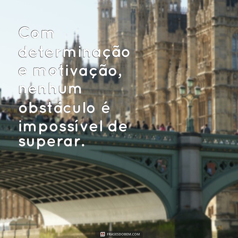 Descubra 50 frases inspiradoras de sucesso e motivação para alcançar seus objetivos 