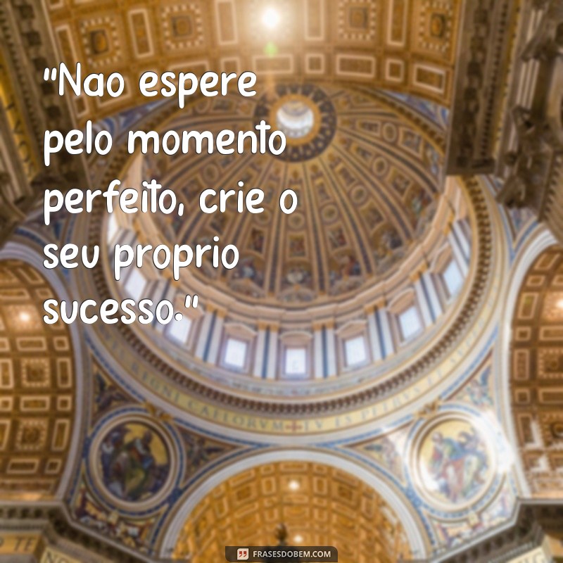 frases de sucesso é motivação O sucesso não é o destino, mas a jornada repleta de aprendizados.