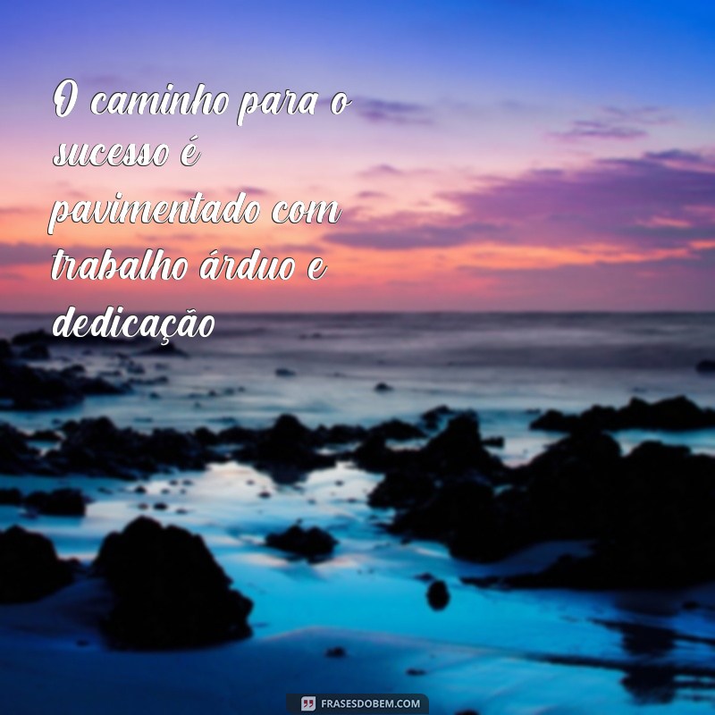 Frases de Sucesso: Inspiração e Motivação para Alcançar Seus Objetivos 