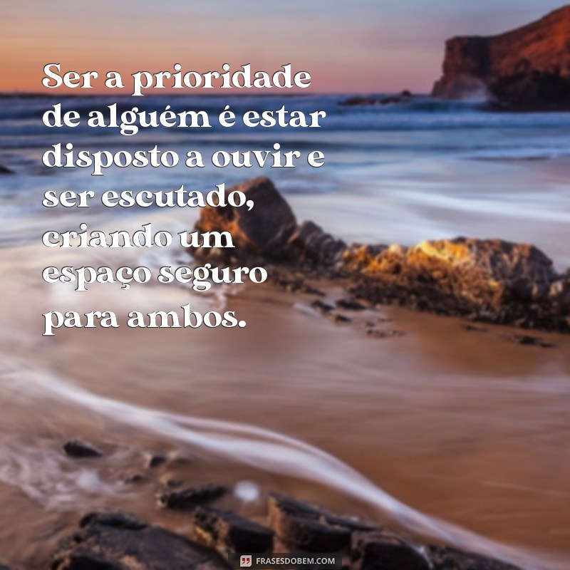 Frases Inspiradoras sobre Ser a Prioridade na Vida de Alguém 