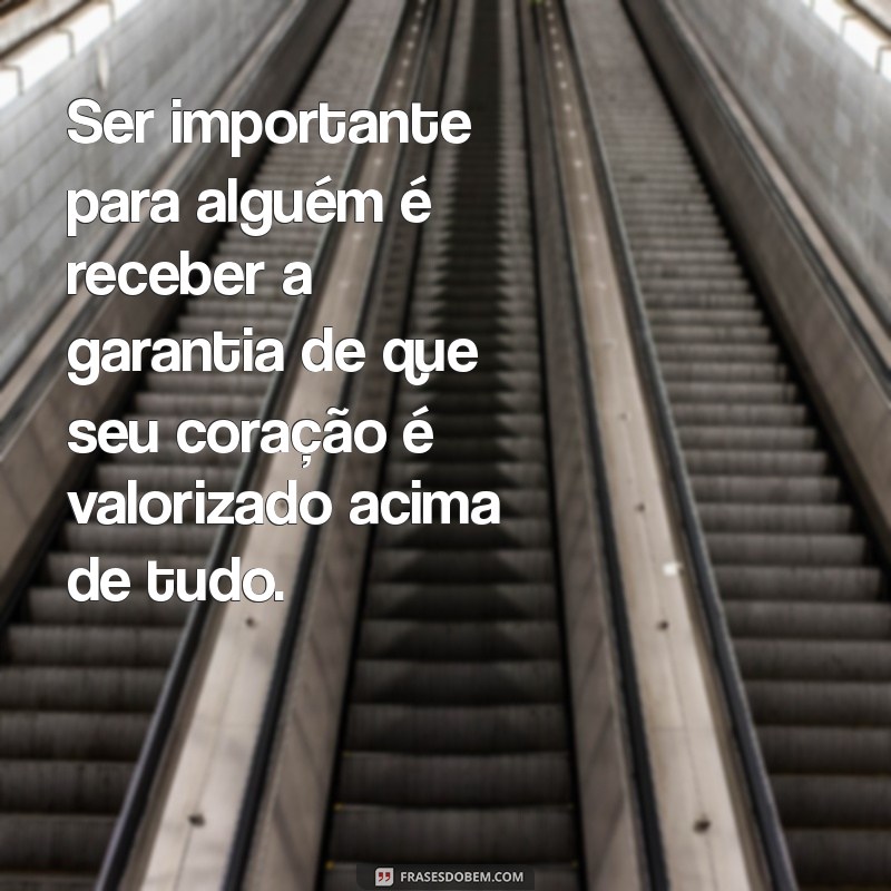 Frases Inspiradoras sobre Ser a Prioridade na Vida de Alguém 