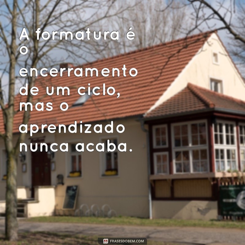 Frases Inspiradoras para Celebrar sua Formatura: Mensagens que Marcam 