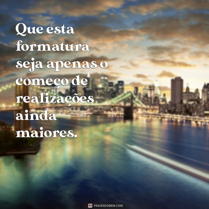 Frases Inspiradoras para Celebrar sua Formatura: Mensagens que Marcam 