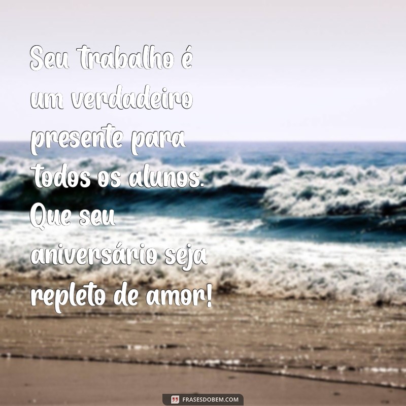 Mensagens de Aniversário Emocionantes para Professores Especiais: Celebre com Carinho! 