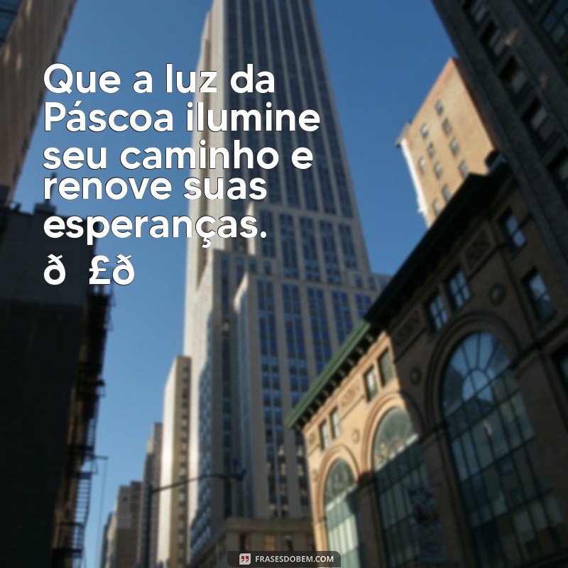 mensagem de pascoa para instagram Que a luz da Páscoa ilumine seu caminho e renove suas esperanças. 🐣💖