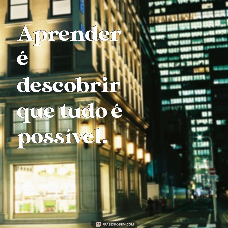 Frases Inspiradoras para Facilitar o Aprendizado 