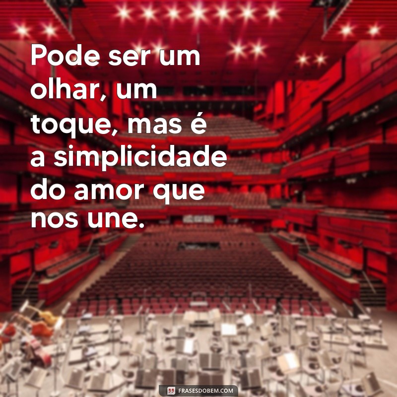 Frases Inspiradoras sobre Simplicidade e Amor para Aprofundar suas Relações 