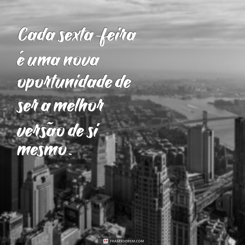 Frases Motivacionais para Começar a Sexta-Feira com Energia Positiva 