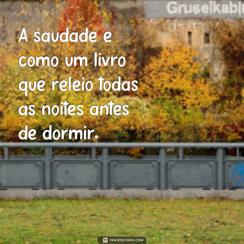 Descubra as mais belas frases de poesia sobre saudade 