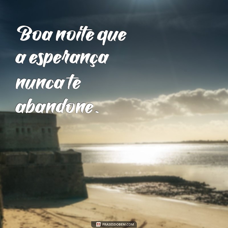 Frases Inspiradoras para Desejar uma Boa Noite 