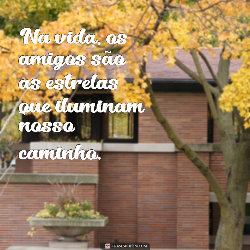 Frases Inspiradoras de Amizade e Amor para Fortalecer Seus Laços 