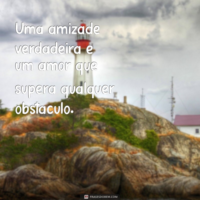 Frases Inspiradoras de Amizade e Amor para Fortalecer Seus Laços 