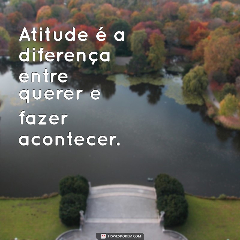 Frases Inspiradoras de Ousadia e Atitude para Transformar Sua Vida 