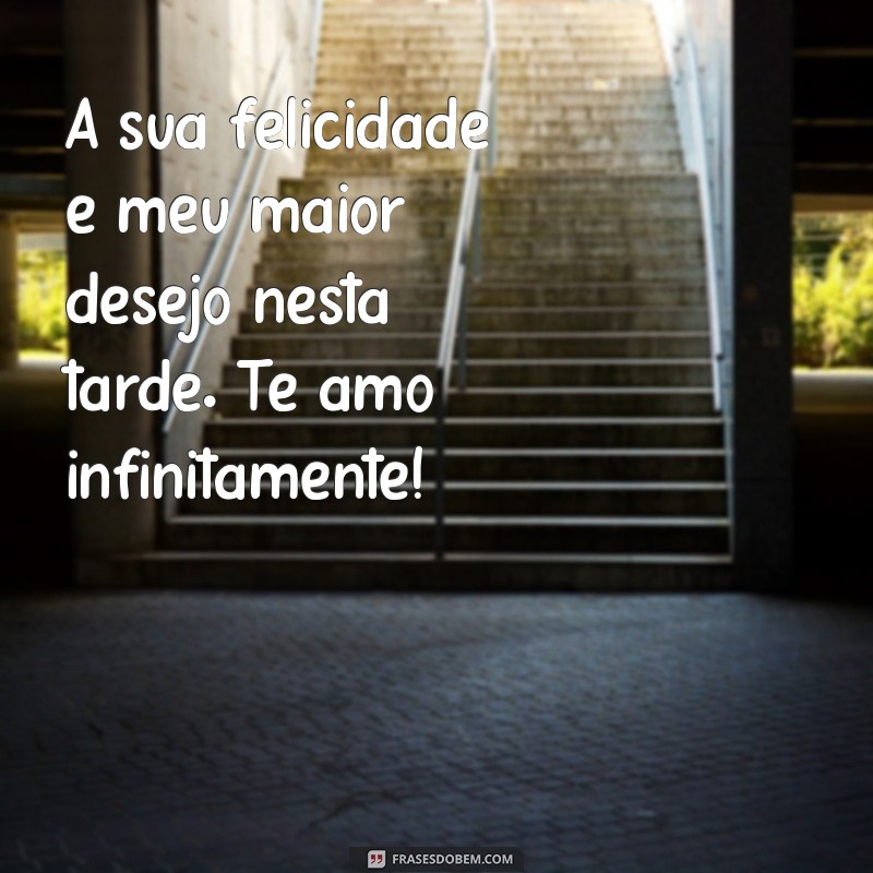 Frases Românticas de Boa Tarde para Encantar o Seu Amor 