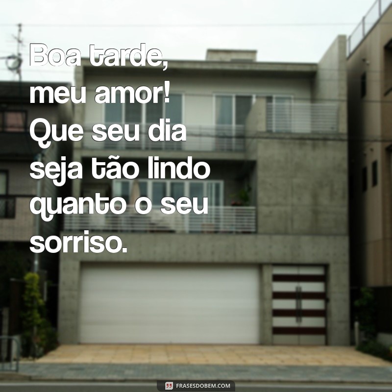 frases de boa tarde amor Boa tarde, meu amor! Que seu dia seja tão lindo quanto o seu sorriso.