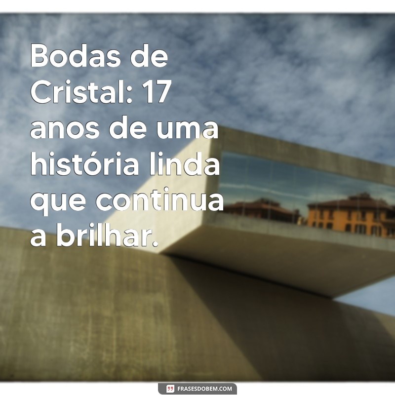 17 Anos de Casamento: Celebre suas Bodas de Cristal com Estas Dicas Incríveis 