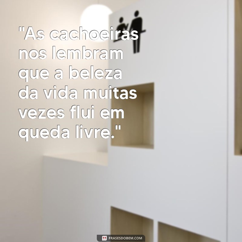 cachoeiras frases 