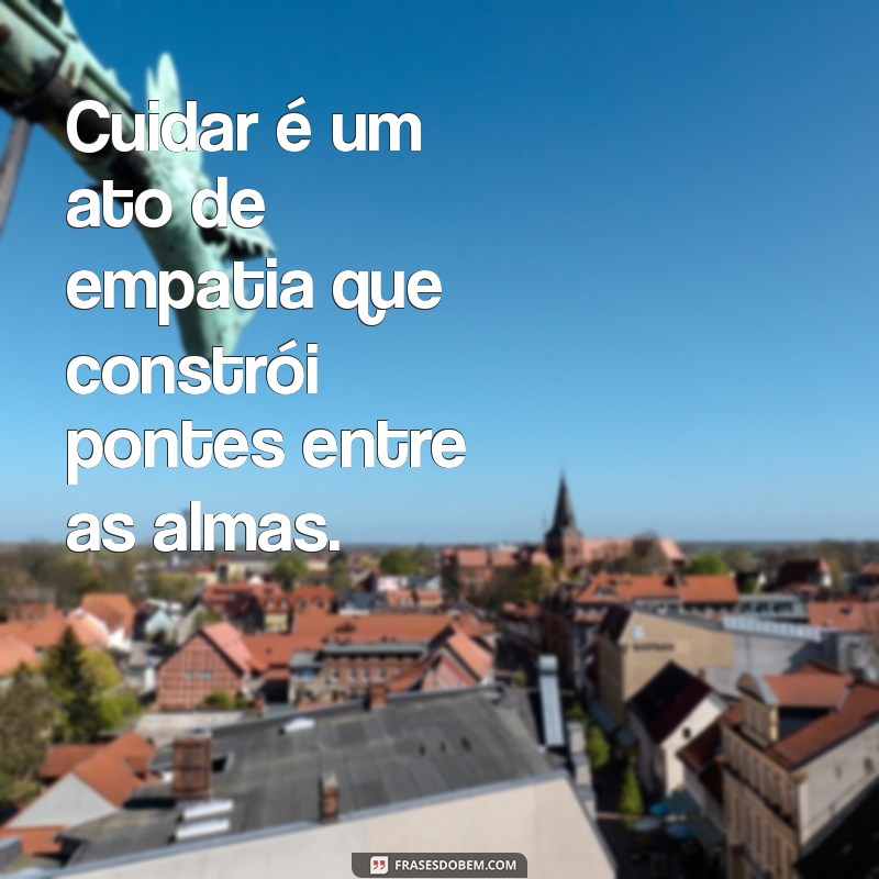 Frases Inspiradoras para Cuidar de Si Mesmo e dos Outros 