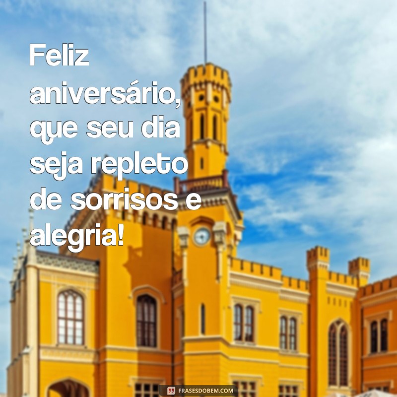 frases temas de aniversário feminino simples Feliz aniversário, que seu dia seja repleto de sorrisos e alegria!