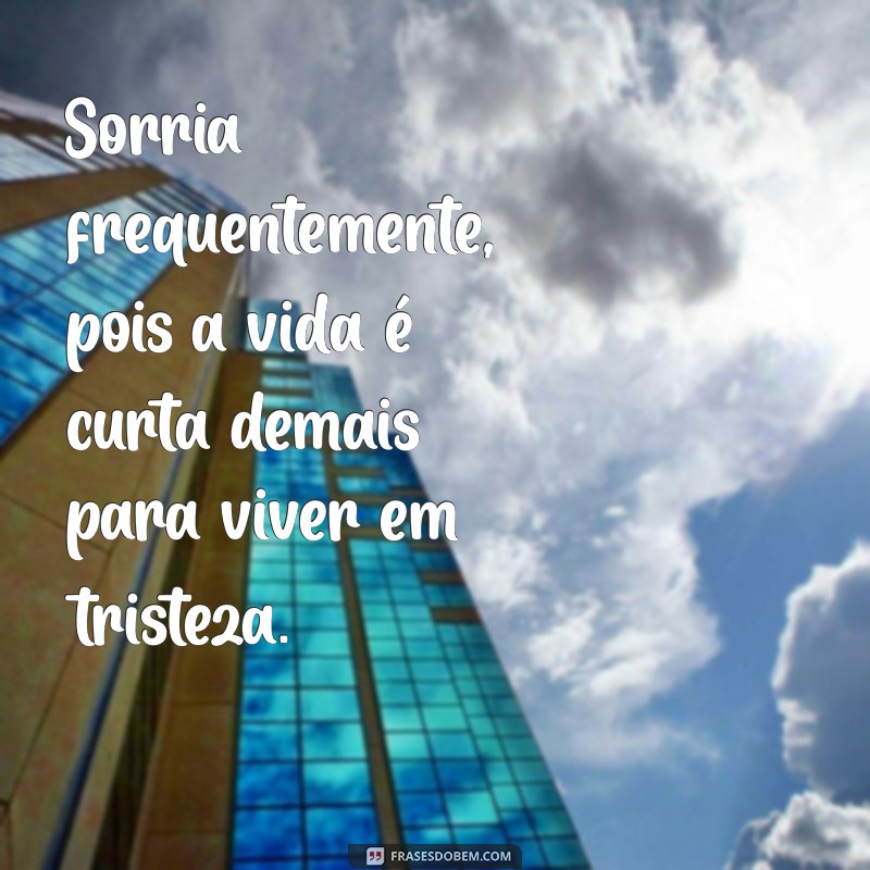 Frases Inspiradoras: A Vida É Curta e Precisa Ser Vivida ao Máximo 