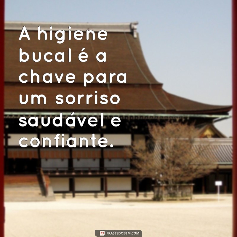 texto sobre higiene bucal A higiene bucal é a chave para um sorriso saudável e confiante.