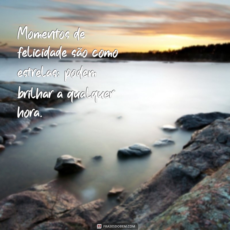 Frases Inspiradoras para Celebrar os Bons Momentos da Vida 