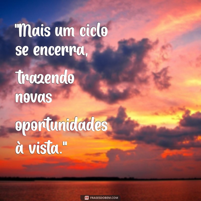 frases mais um ciclo se encerra 