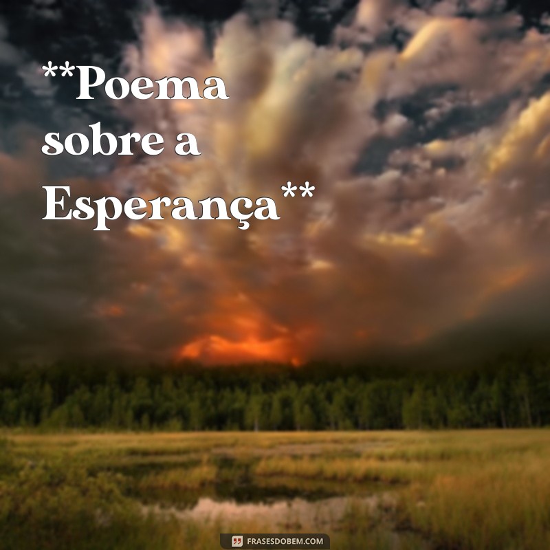 poemas sobre a **Poema sobre a Esperança**