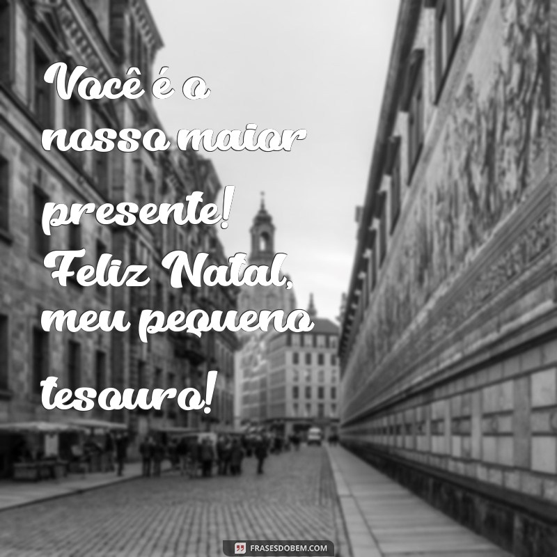 Frases Encantadoras de Natal para Celebrar com Seus Filhos Pequenos 