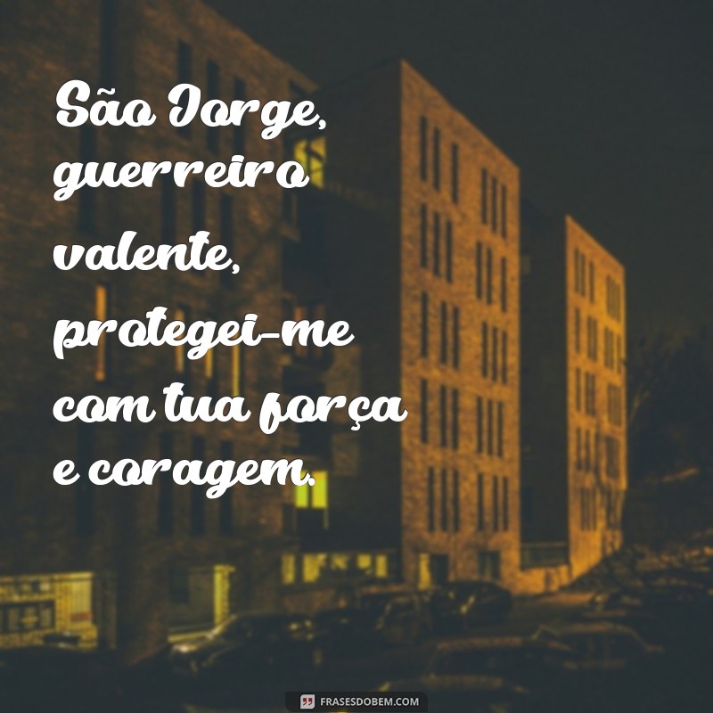 oracao de sao jorge escrita São Jorge, guerreiro valente, protegei-me com tua força e coragem.