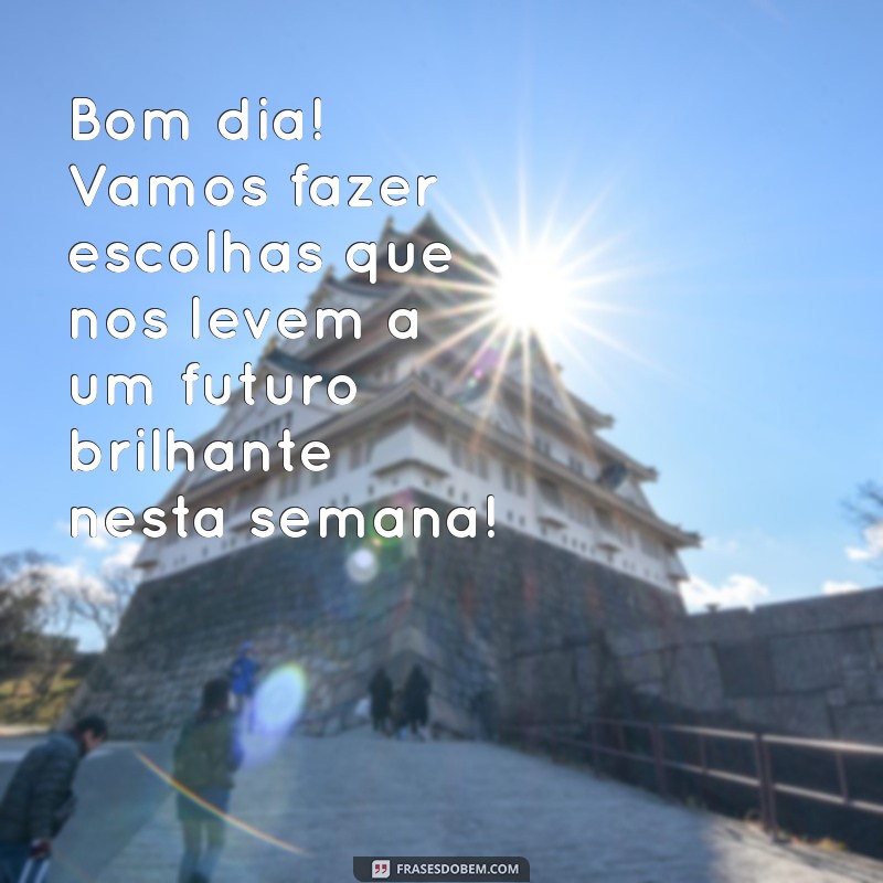 Mensagens Inspiradoras de Bom Dia para Começar a Nova Semana com Positividade 