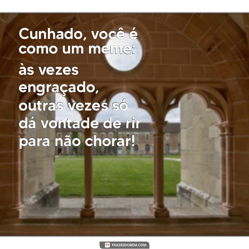 As Melhores Frases Engraçadas para Cunhados: Risadas Garantidas! 