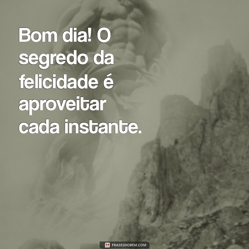 Frases Inspiradoras para Acompanhar suas Fotos de Bom Dia 