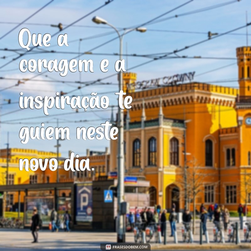 Frases Inspiradoras para Acompanhar suas Fotos de Bom Dia 