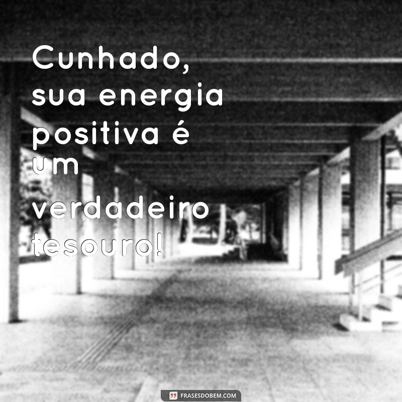 Mensagens Inspiradoras para Cunhados: Dicas e Frases para Celebrar a Relação 