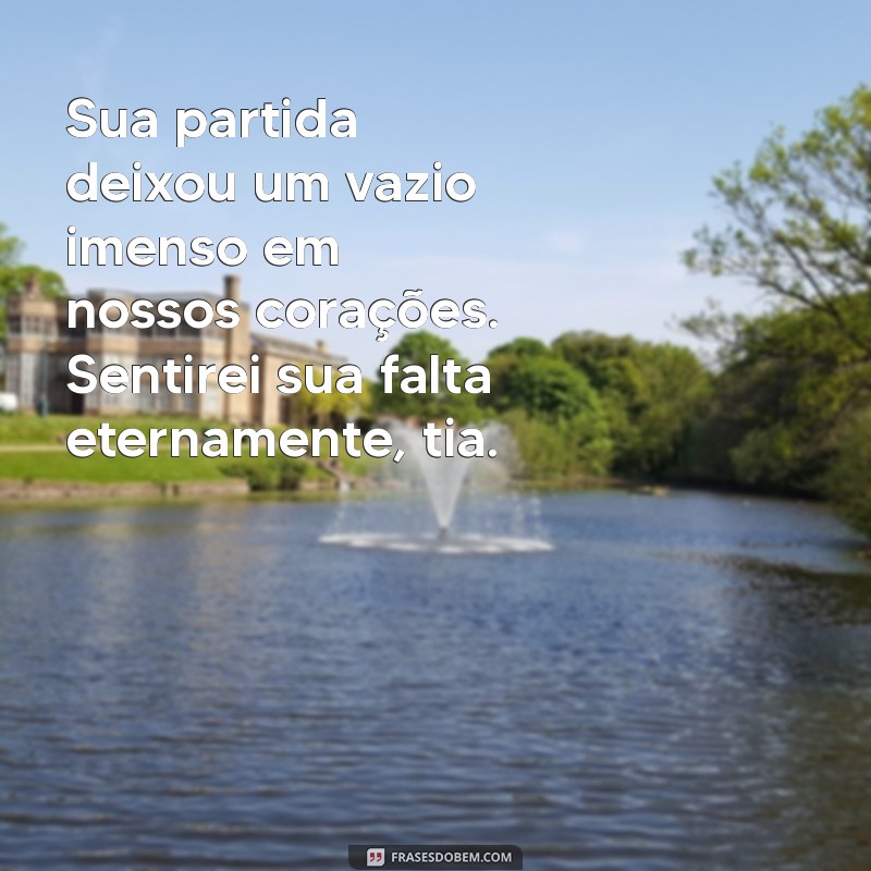 mensagem para uma tia que faleceu Sua partida deixou um vazio imenso em nossos corações. Sentirei sua falta eternamente, tia.