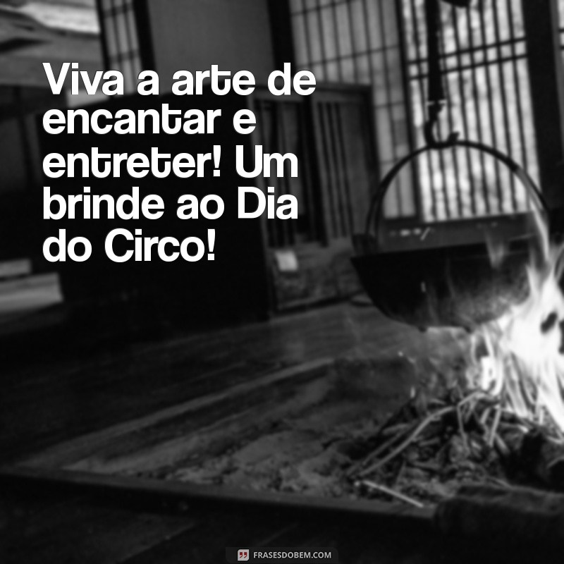 Mensagem Inspiradora para Celebrar o Dia do Circo: Alegria e Magia nas Palavras 