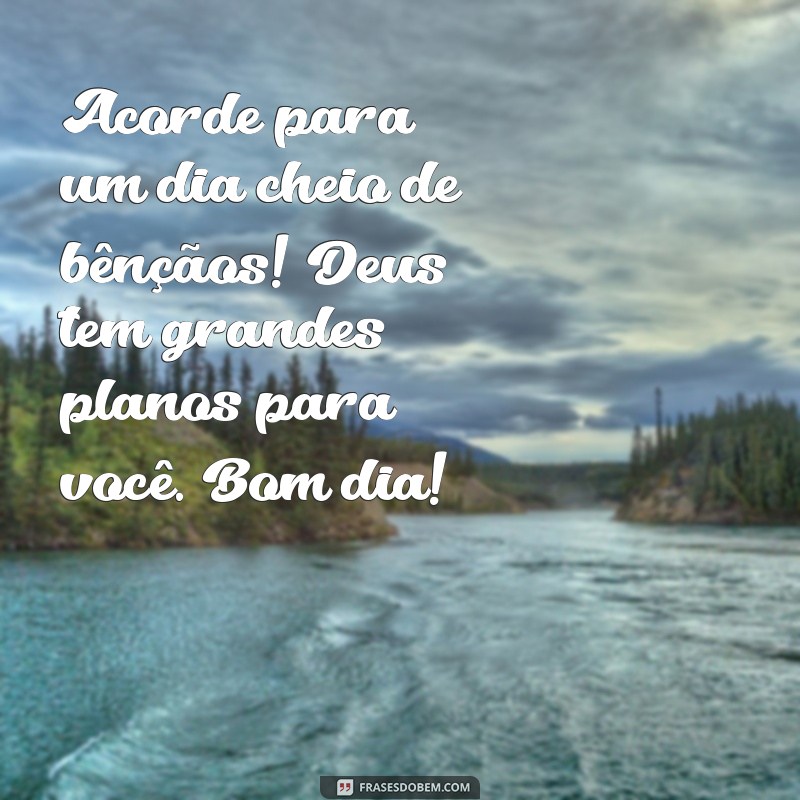 Mensagens Inspiradoras de Bom Dia: Sinta a Presença de Deus em Sua Manhã 