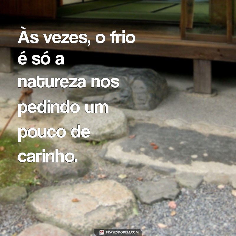 Frases Inspiradoras para Apreciar o Frio: Reflexões e Sentimentos 