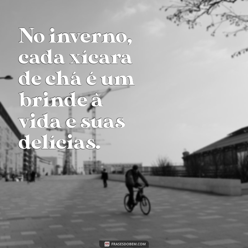 Frases Inspiradoras para Apreciar o Frio: Reflexões e Sentimentos 