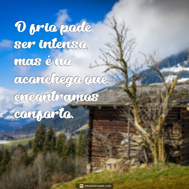 Frases Inspiradoras para Apreciar o Frio: Reflexões e Sentimentos 