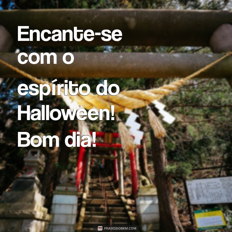 27 Frases Inspiradoras de Bom Dia para Celebrar o Halloween 