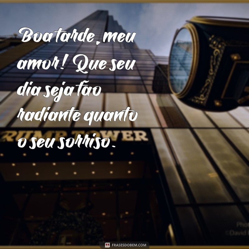 mensagem de boa tarde pra namorada Boa tarde, meu amor! Que seu dia seja tão radiante quanto o seu sorriso.