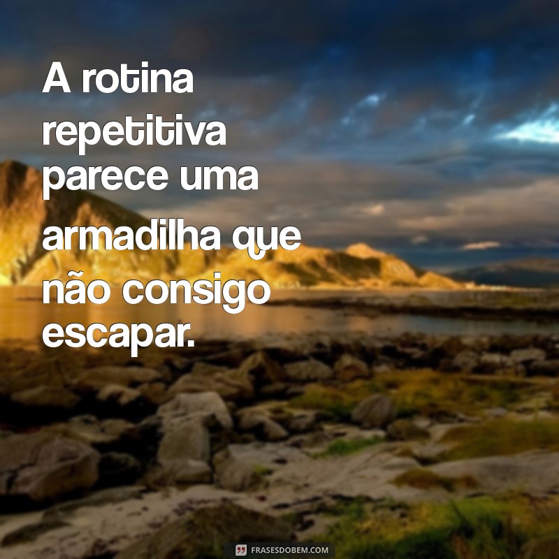 22 Frases Impactantes que Revelam os Motivos do Seu Estresse 