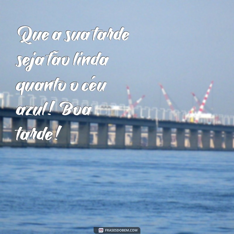 Mensagens de Boa Tarde: Inspire-se com Frases Lindas para Compartilhar 