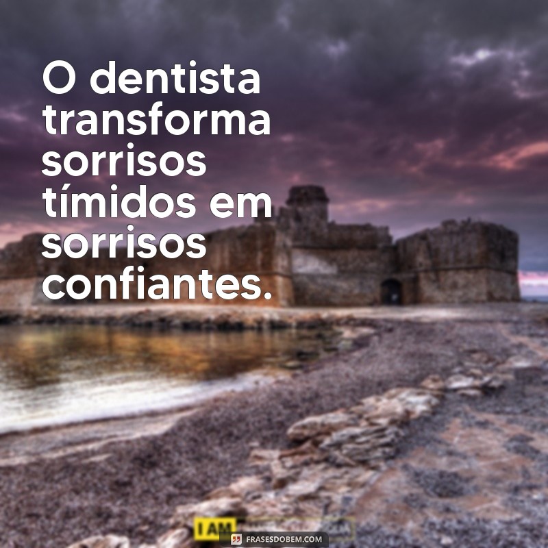 29 Frases Inspiradoras sobre Sorrisos e Dentistas para Compartilhar 