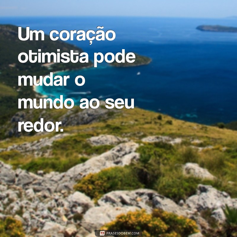 Frases Inspiradoras de Otimismo e Sabedoria para Iluminar Seu Dia 