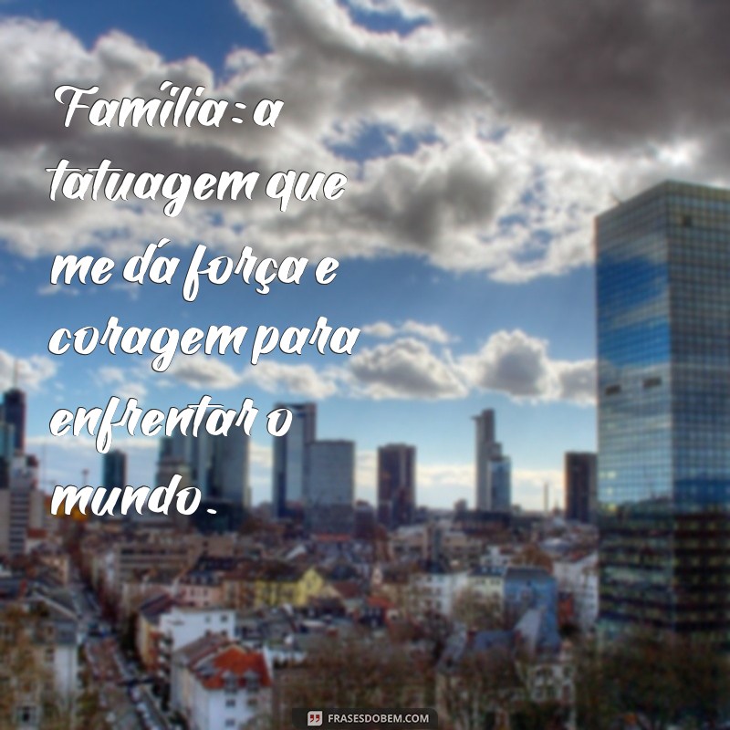 Frases Inspiradoras para Tatuagens sobre Família: Celebre Seus Laços 