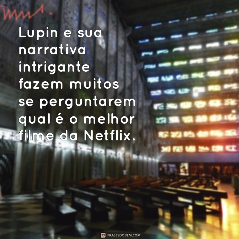 Descubra Qual é o Melhor Filme da Netflix em 2023: Nossas Dicas Imperdíveis! 