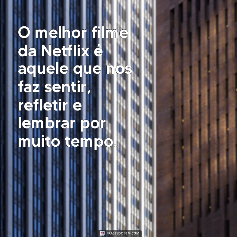 Descubra Qual é o Melhor Filme da Netflix em 2023: Nossas Dicas Imperdíveis! 